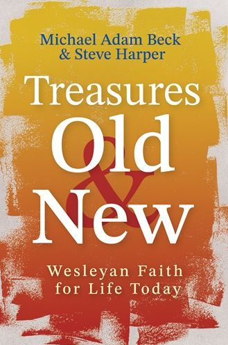 Treasures Old and New: Wesleyan Faith for Life Today
