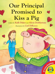 Title: Our Principal Promised to Kiss a Pig, Author: Kalli Dakos