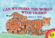 Title: Can We Share the World with Tigers?, Author: Robert E. Wells