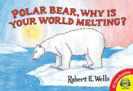 Title: Polar Bear, Why Is Your World Melting?, Author: Robert E. Wells