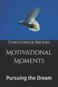 Title: Motivational Moments: Pursuing the Dream, Author: Christopher  Brooks