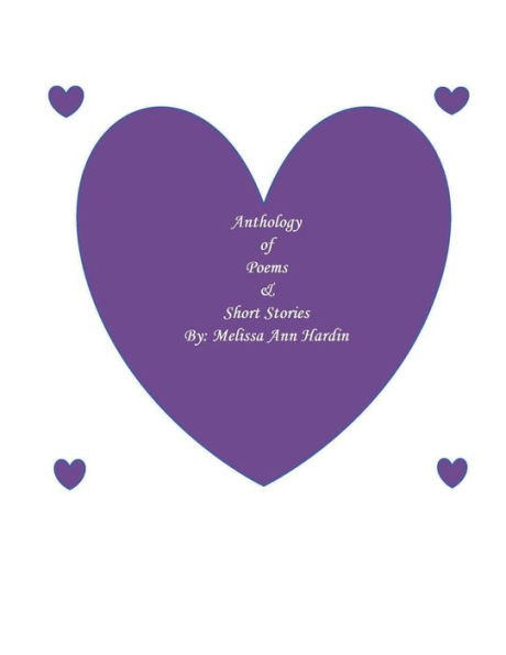 Anthology of Poems and Short Stories By Melissa Ann Hardin