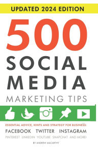 Title: 500 Social Media Marketing Tips: Essential Advice, Hints and Strategy for Business: Facebook, Twitter, Instagram, Pinterest, LinkedIn, YouTube, Snapchat, and More!, Author: Andrew Macarthy