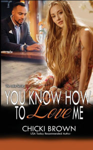 Title: You Know How To Love Me: Book Three in The Lake Trilogy, Author: Chicki Brown