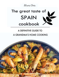 Title: The Great Taste of Spain Cookbook: A definitive guide to a grandma's home cooking, Author: Marta Ortiz