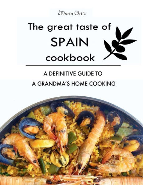 The Great Taste of Spain Cookbook: A definitive guide to a grandma's home cooking