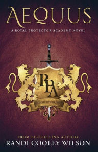 Title: Aequus (Royal Protector Academy Series #2), Author: Randi Cooley Wilson