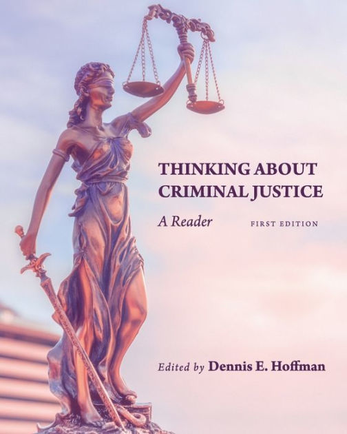 Thinking About Criminal Justice: A Reader by Dennis E. Hoffman