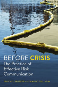 Title: Before Crisis: The Practice of Effective Risk Communication, Author: Timothy L. Sellnow