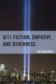 Title: 9/11 Fiction, Empathy, and Otherness, Author: Tim Gauthier