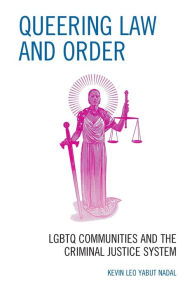 Title: Queering Law and Order: LGBTQ Communities and the Criminal Justice System, Author: Kevin Leo Yabut Nadal