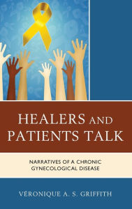 Title: Healers and Patients Talk: Narratives of a Chronic Gynecological Disease, Author: Véronique A. S. Griffith