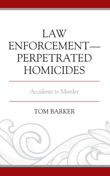 Law Enforcement-Perpetrated Homicides: Accidents to Murder