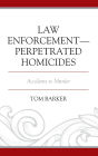 Law Enforcement-Perpetrated Homicides: Accidents to Murder