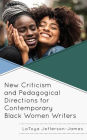 New Criticism and Pedagogical Directions for Contemporary Black Women Writers