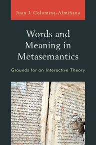 Title: Words and Meaning in Metasemantics: Grounds for an Interactive Theory, Author: Juan José Colomina-Almiñana