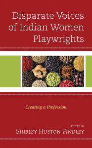 Title: Disparate Voices of Indian Women Playwrights: Creating a Profession, Author: Manjima Chatterjee