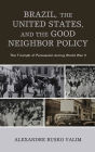 Brazil, the United States, and the Good Neighbor Policy: The Triumph of Persuasion during World War II