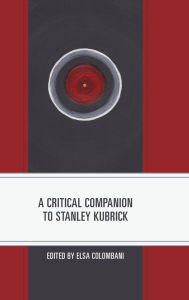 Title: A Critical Companion to Stanley Kubrick, Author: Elsa Colombani