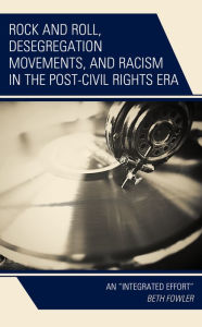 Title: Rock and Roll, Desegregation Movements, and Racism in the Post-Civil Rights Era: An 