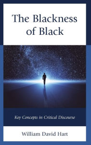 Title: The Blackness of Black: Key Concepts in Critical Discourse, Author: William David Hart
