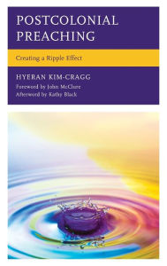 Title: Postcolonial Preaching: Creating a Ripple Effect, Author: HyeRan Kim-Cragg