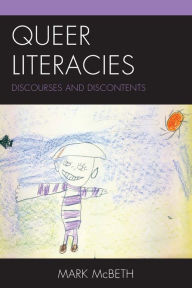 Title: Queer Literacies: Discourses and Discontents, Author: Mark McBeth