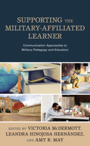 Title: Supporting the Military-Affiliated Learner: Communication Approaches to Military Pedagogy and Education, Author: Victoria McDermott