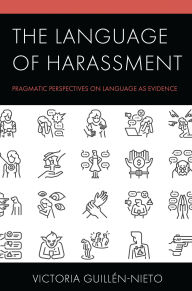 Title: The Language of Harassment: Pragmatic Perspectives on Language as Evidence, Author: Victoria Guillén-Nieto