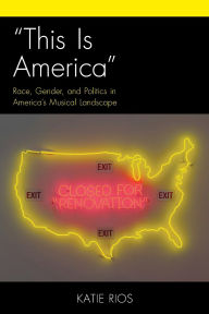 Title: This Is America: Race, Gender, and Politics in America's Musical Landscape, Author: Katie Rios
