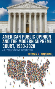 Title: American Public Opinion and the Modern Supreme Court, 1930-2020: A Representative Institution, Author: Thomas R. Marshall