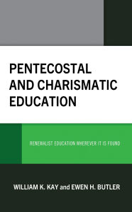 Title: Pentecostal and Charismatic Education: Renewalist Education Wherever It Is Found, Author: William K. Kay