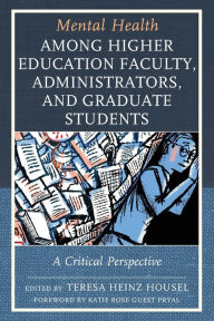 Title: Mental Health among Higher Education Faculty, Administrators, and Graduate Students: A Critical Perspective, Author: Nicole Campbell