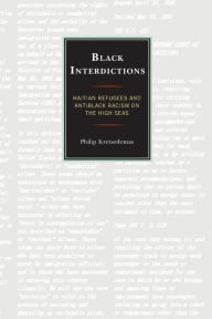 Title: Black Interdictions: Haitian Refugees and Antiblack Racism on the High Seas, Author: Philip Kretsedemas