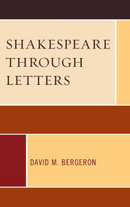 Title: Shakespeare through Letters, Author: David M. Bergeron