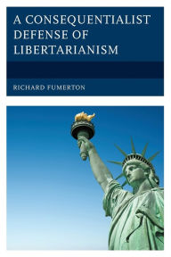Title: A Consequentialist Defense of Libertarianism, Author: Richard Fumerton University of Iowa