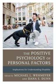 Title: The Positive Psychology of Personal Factors: Implications for Understanding Disability, Author: Michael L. Wehmeyer