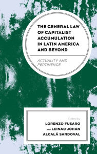 Title: The General Law of Capitalist Accumulation in Latin America and Beyond: Actuality and Pertinence, Author: Lorenzo Fusaro