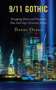 Title: 9/11 Gothic: Decrypting Ghosts and Trauma in New York City's Terrorism Novels, Author: Danel Olson