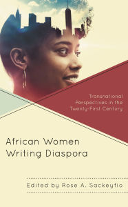 Title: African Women Writing Diaspora: Transnational Perspectives in the Twenty-First Century, Author: Tomi Adeaga