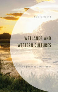 Title: Wetlands and Western Cultures: Denigration to Conservation, Author: Rod Giblett
