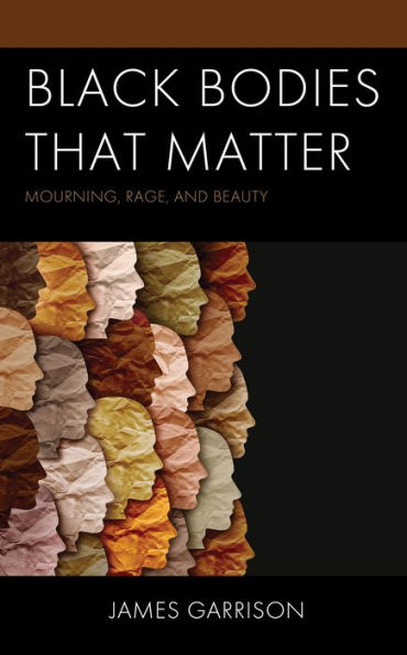 Black Bodies That Matter: Mourning, Rage, and Beauty