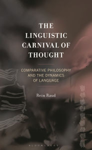 Title: The Linguistic Carnival of Thought: Comparative Philosophy and the Dynamics of Language, Author: Rein Raud