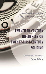 Title: Twentieth-Century Influences on Twenty-First-Century Policing: Continued Lessons of Police Reform, Author: Jonathon A. Cooper