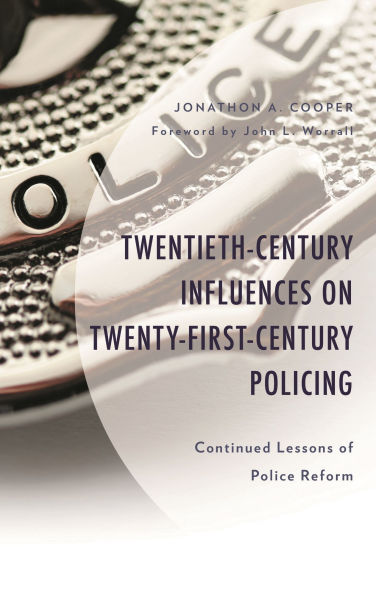 Twentieth-Century Influences on Twenty-First-Century Policing: Continued Lessons of Police Reform