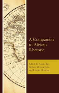 Title: A Companion to African Rhetoric, Author: Segun Ige