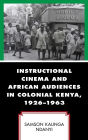 Instructional Cinema and African Audiences in Colonial Kenya, 1926-1963