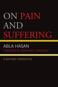 Title: On Pain and Suffering: A Qur'anic Perspective, Author: Abla Hasan