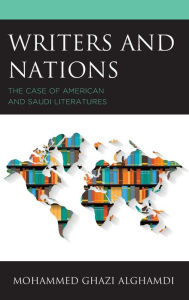 Title: Writers and Nations: The Case of American and Saudi Literatures, Author: Mohammed Ghazi Alghamdi