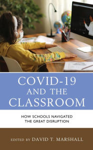 Title: COVID-19 and the Classroom: How Schools Navigated the Great Disruption, Author: David T. Marshall